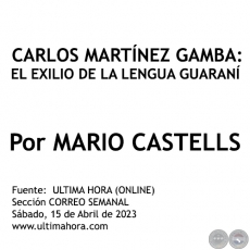 CARLOS MARTÍNEZ GAMBA: EL EXILIO DE LA LENGUA GUARANÍ - Por MARIO CASTELLS - Sábado, 15 de Abril de 2023